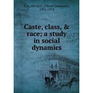   , class, & race : a study in social dynamics.: Oliver C. Cox: Books