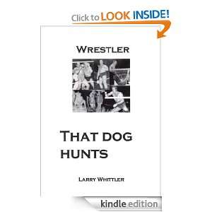 WRESTLER: THAT DOG HUNTS: Larry Whittler:  Kindle Store