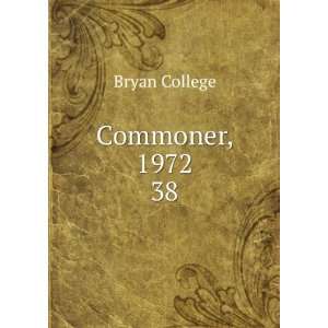  Commoner, 1972. 38 Bryan College Books