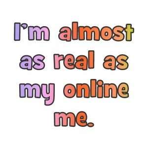  Im Almost As Real As My Online Self   Magnet Everything 