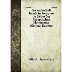 Der Aufenthalt Israels in Aegypten Im Lichte Der Aegyptischen 