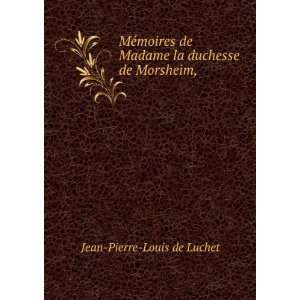   de Madame la duchesse de Morsheim,: Jean Pierre Louis de Luchet: Books