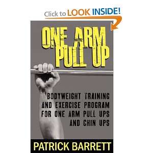   For One Arm Pull Ups And Chin Ups [Paperback]: Patrick Barrett: Books