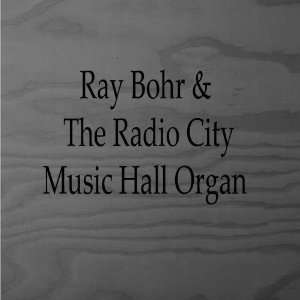  Ray Bohr & The Radio City Music Hall Organ Ray Bohr 