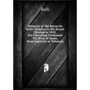  Memoirs of the Baron De Kolli Relative to His Secret 