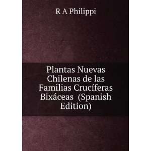   CrucÃ­feras BixÃ¡ceas (Spanish Edition) R A Philippi Books