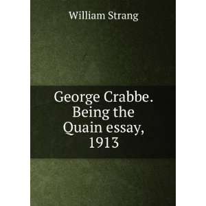 George Crabbe. Being the Quain essay, 1913 William Strang Books
