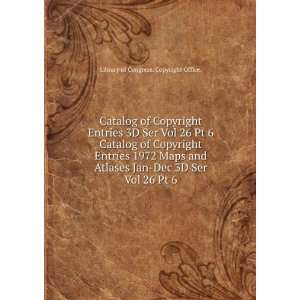 of Copyright Entries 3D Ser Vol 26 Pt 6. Catalog of Copyright Entries 