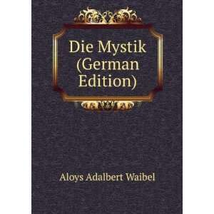  Die Mystik (German Edition) Aloys Adalbert Waibel Books