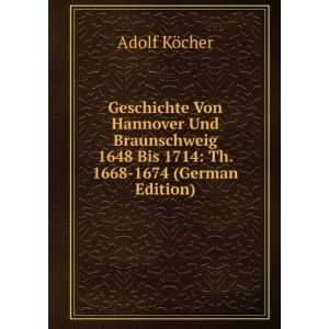   1648 Bis 1714: Th. 1668 1674 (German Edition): Adolf KÃ¶cher: Books