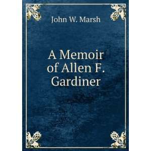 Memoir of Allen F. Gardiner John W. Marsh  Books