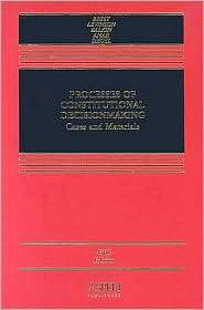 Processes of Constitutional Decision Making: Cases and Materials 