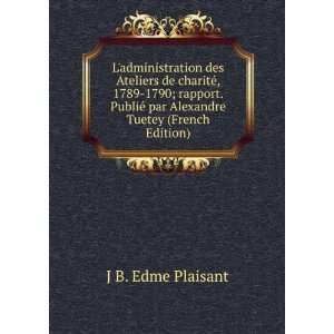   © par Alexandre Tuetey (French Edition): J B. Edme Plaisant: Books