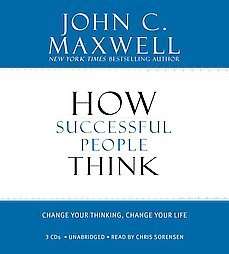 How Successful People Think Change Your Thinking, Change Your Life by 