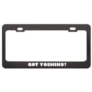 Got Yoshiko? Girl Name Black Metal License Plate Frame Holder Border 