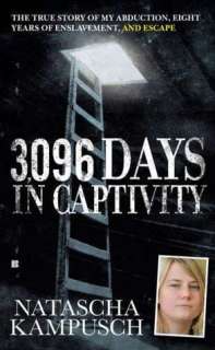 3,096 Days in Captivity The True Story of My Abduction, Eight Years 