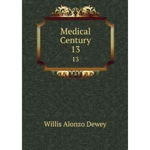  Medical Century. 13 Willis Alonzo Dewey Books