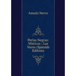   Negras: MÃ­sticas ; Las Voces (Spanish Edition): Amado Nervo: Books