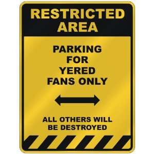  RESTRICTED AREA  PARKING FOR YERED FANS ONLY  PARKING 