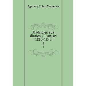   diarios. / I, anÌ?os 1830 1844. I: Mercedes AgullÃ³ y Cobo: Books