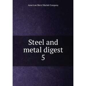    Steel and metal digest. 5 American Metal Market Company Books
