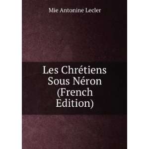   ©tiens Sous NÃ©ron (French Edition) Mie Antonine Lecler Books