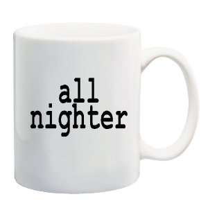 ALL NIGHTER Mug Coffee Cup 11 oz