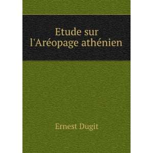  Etude sur lArÃ©opage athÃ©nien . Ernest Dugit Books