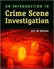 An Introduction to Crime Scene Investigation, (0763762415), Aric W 