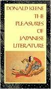 The Pleasures of Japanese Literature, (0231067372), Donald Keene 