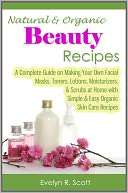 Natural & Organic Beauty Recipes   A Complete Guide on Making Your Own 