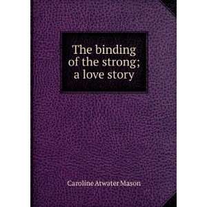   of the strong; a love story: Caroline Atwater Mason:  Books