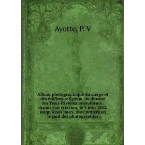   jours, avec notices en regard des photographies: P. V Ayotte: Books