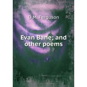  Evan Bane; and other poems D M. Ferguson Books