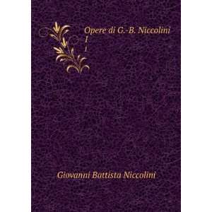    Opere di G. B. Niccolini. 1 Giovanni Battista Niccolini Books