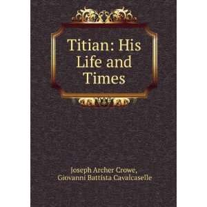   and Times Giovanni Battista Cavalcaselle Joseph Archer Crowe Books