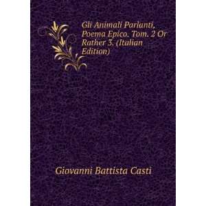   Tom. 2 Or Rather 3. (Italian Edition): Giovanni Battista Casti: Books
