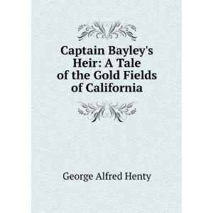  Captain Bayleys Heir A Tale of the Gold Fields of 