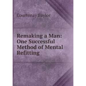    One Successful Method of Mental Refitting Courtenay Baylor Books