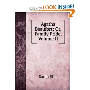  Agatha Beaufort; Or, Family Pride, Volume II Sarah Ellis Books