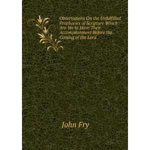   Their Accomplishment Before the Coming of the Lord: John Fry: Books