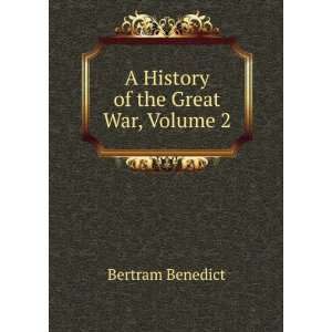    A History of the Great War, Volume 2: Bertram Benedict: Books