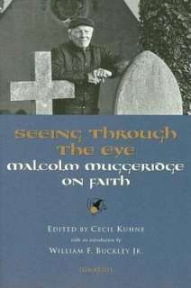   Seeing Through the Eye Malcolm Muggeridge on Faith 