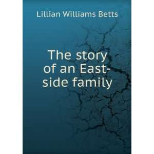    The story of an East side family: Lillian Williams Betts: Books