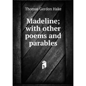    Madeline; with other poems and parables Thomas Gordon Hake Books