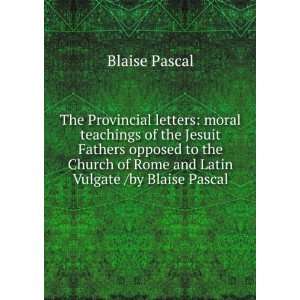   of Rome and Latin Vulgate /by Blaise Pascal Blaise Pascal Books