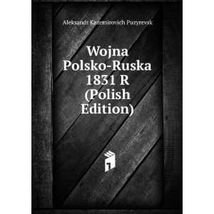  Wojna Polsko Ruska 1831 R (Polish Edition) Aleksandr 