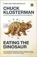   Eating the Dinosaur by Chuck Klosterman, Scribner 