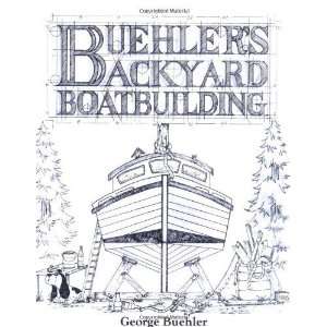    Buehlers Backyard Boatbuilding [Paperback] George Buehler Books