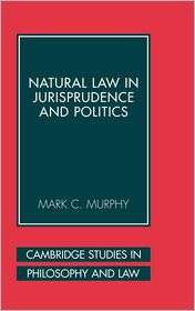 Natural Law in Jurisprudence and Politics, (0521859301), Mark C 